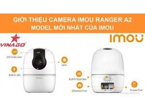 GIỚI THIỆU CAMERA IMOU RANGER A2/ MODEL MỚI NHẤT CỦA IMOU