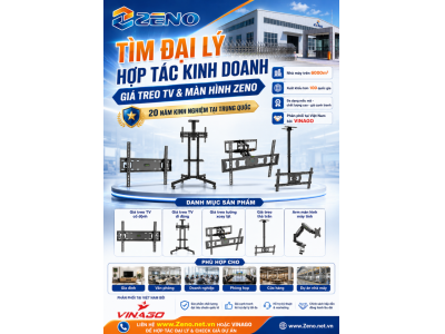 TÌM ĐẠI LÝ HỢP TÁC KINH DOANH GIÁ TREO TV & MÀN HÌNH ZENO